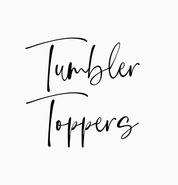 Tumbler Toppers