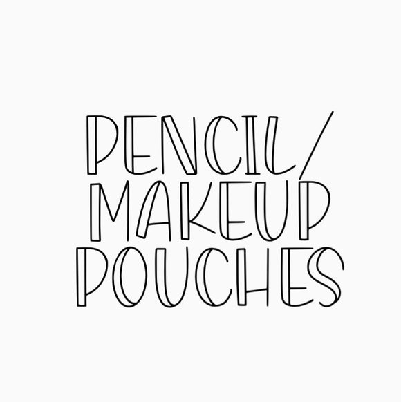 Pencil/Makeup Pouches