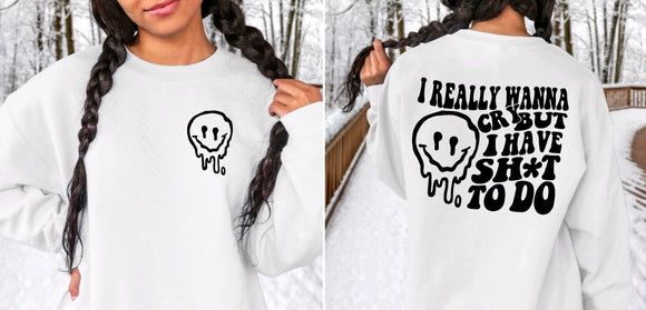 I Really Wanna Cry Sweatshirt