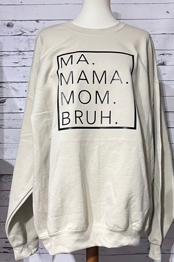 Ma. Mama. Mom. Bruh. Sweatshirt