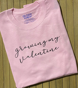 Growing My Valentine Shirt