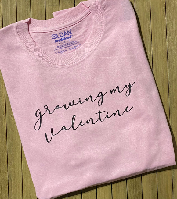 Growing My Valentine Shirt