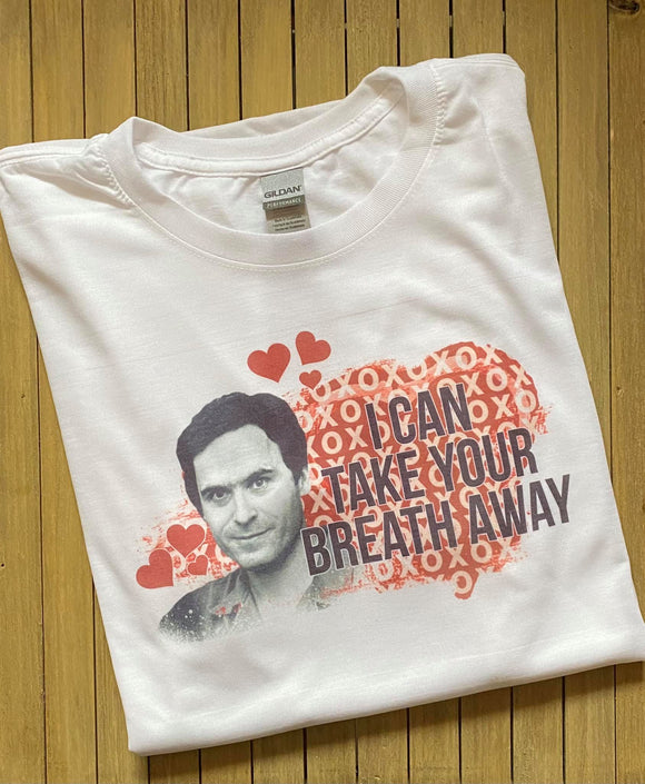 I Can Take Your Breath Away Shirt